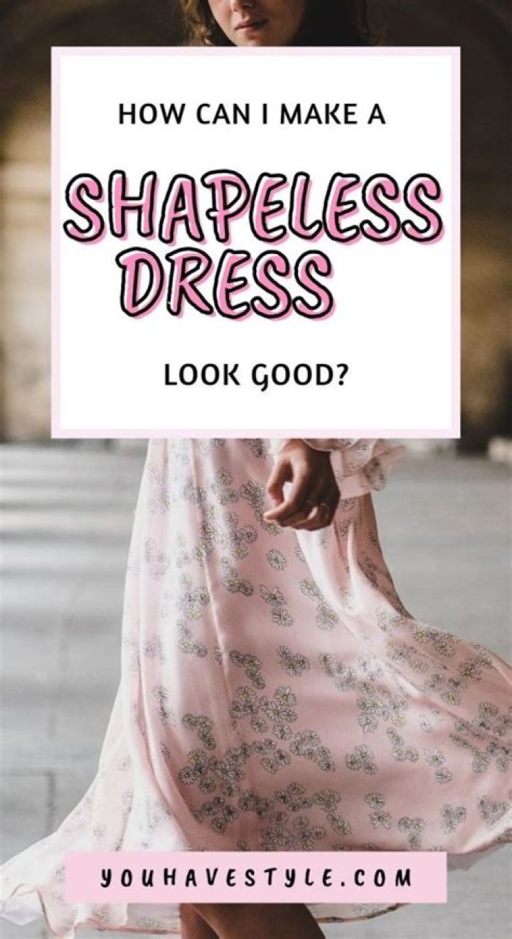 How do you style a shapeless dress?