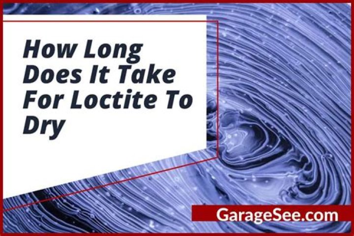 How long does it take for Loctite to harden?