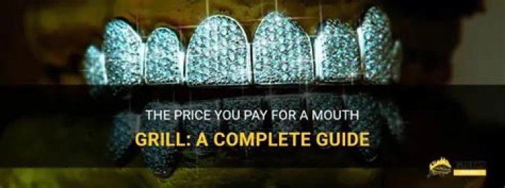 How much is a mouth grill?