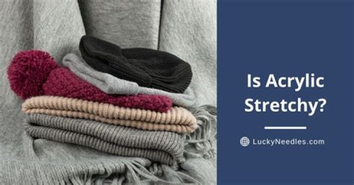 Is 100 acrylic stretchy?