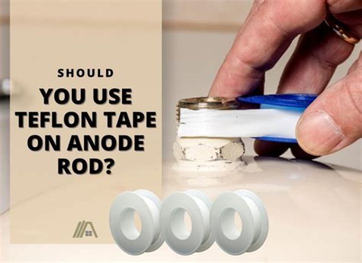 Should you use Teflon tape on anode rod?