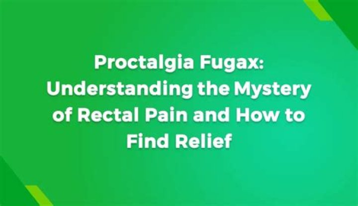 What is Proctalgia Fugax?