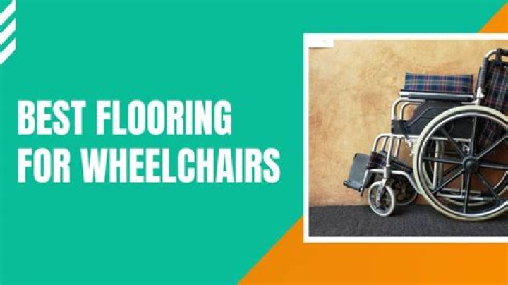What is the best flooring for wheelchairs?