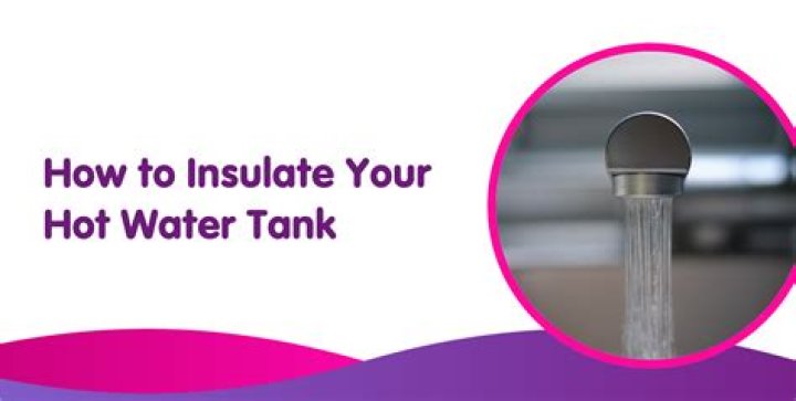 Why is it important to insulate the hot water tank?